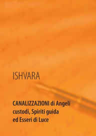 Title: Canalizzazioni di Angeli custodi, Spiriti guida ed Esseri di Luce, Author: Maria Theresia Bitterli