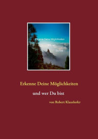 Title: Erkenne Deine MÃ¯Â¿Â½glichkeiten und wer Du bist, Author: Robert Klaushofer
