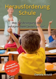 Title: Herausforderung Schule: Was hat Bewegung mit erfolgreichem Lernen zu tun?, Author: Daniela Arnold