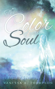 Title: The Color of your Soul, Author: Vanessa a Thompson