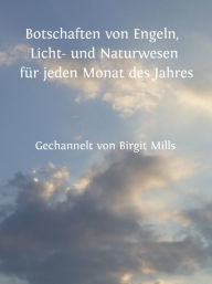 Title: Botschaften von Engeln, Licht- und Naturwesen für jeden Monat des Jahres, Author: Birgit Mills