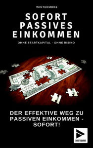 Title: Sofort Passives Einkommen: Ohne Startkapital - Ohne Risiko, Author: Markus Winter