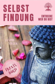 Title: Selbstfindung: DAS GROSSE PRAXISBUCH DER SELBSTFINDUNG! Zu sich selbst finden, eigene (Herzens-) Ziele erreichen und ein Leben leben, dass wirklich passt! Eine Schritt für Schritt Anleitung zur Selbstfindung: (Inkl. Das eigene Leben ausmisten und Prioritä, Author: Cosima Sieger