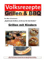 Volksrezepte Grillen & BBQ - Grillen mit Kindern: Über 50 Grill-Ideen um für die Kinder eine tolle Grillparty zu machen.