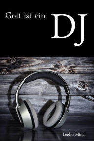 Title: Gott ist ein DJ, Author: Leeloo Minai