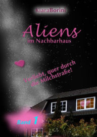 Title: Aliens im Nachbarhaus: Verliebt, quer durch die Milchstraße! (Chiòcciola 1), Author: Kiara Borini