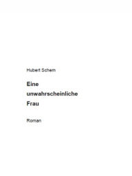 Title: Eine unwahrscheinliche Frau, Author: Hubert Schem