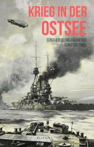 Title: Krieg in der Ostsee, Author: Günther Georg Freiherr von Forstner