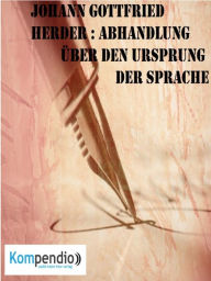 Title: Abhandlung über den Ursprung der Sprache: von Johann Gottfried Herder, Author: Alessandro Dallmann