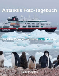 Title: Antarktis Foto-Tagebuch: Antarktis-Reise mit der Hurtigruten MS FRAM, Author: Suitbert Monz