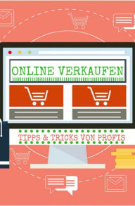 Title: Tipps & Tricks vom Profi wie man Online richtig Verkauft: Multiplizieren Sie Ihre Marketing- und Werbebemühungen im Internet, Author: Andreas Bremer