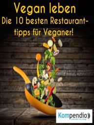 Title: Vegan leben:: Die 10 besten Restauranttipps für Veganer, Author: Alessandro Dallmann