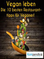 Vegan leben:: Die 10 besten Restauranttipps für Veganer
