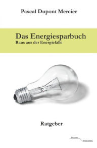 Title: Das Energiesparbuch: Raus aus der Energiefalle, Author: Pascal Dupont Mercier