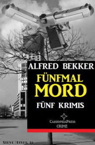 Title: Fünfmal Mord: Fünf Krimis, Author: Alfred Bekker