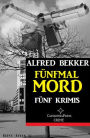 Fünfmal Mord: Fünf Krimis