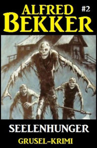Title: Alfred Bekker Grusel-Krimi #2: Seelenhunger, Author: Alfred Bekker