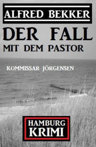 Title: Der Fall mit dem Pastor: Kommissar Jörgensen Hamburg Krimi, Author: Alfred Bekker