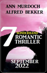Title: Sonderband 7 Romantic Thriller September 2022, Author: Alfred Bekker