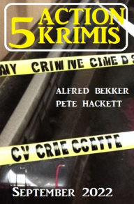 Title: 5 Action Krimis September 2022, Author: Alfred Bekker