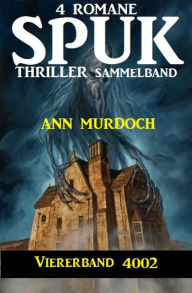 Title: Spuk Thriller Viererband 4002 - Sammelband 4 Romane, Author: Ann Murdoch