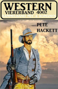 Title: Western Viererband 4002 - Sammelband mit 4 Romanen, Author: Pete Hackett
