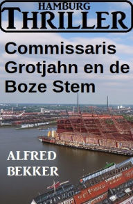 Title: Commissaris Grotjahn en de Boze Stem: Hamburg Thriller, Author: Alfred Bekker