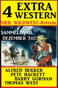 Title: 4 Extra Western Dezember 2022: Vier Wildwest-Romane: Sammelband, Author: Barry Gorman