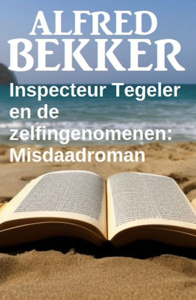 Inspecteur Tegeler en de zelfingenomenen: Misdaadroman
