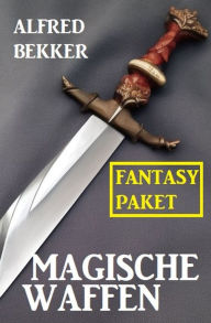 Title: Magische Waffen: Fantasy Paket, Author: Alfred Bekker