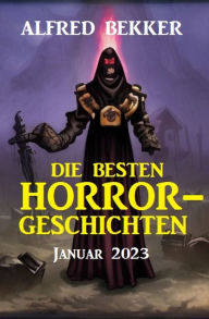 Title: Die besten Horror-Geschichten Januar 2023, Author: Alfred Bekker