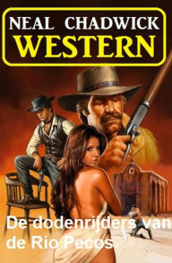 Title: De dodenrijders van de Rio Pecos: Western, Author: Neal Chadwick