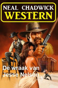 Title: De wraak van Jesse Nelson: Western, Author: Neal Chadwick