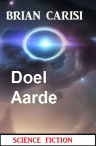 Title: Doel Aarde: Science Fiction, Author: Brian Carisi