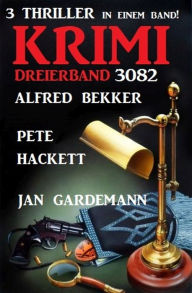 Title: Krimi Dreierband 3082 - 3 Thriller in einem Band, Author: Alfred Bekker