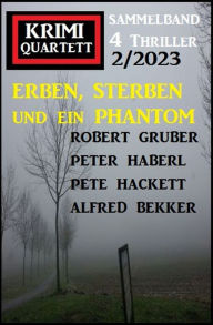 Title: Erben, sterben und ein Phantom: Krimi Quartett 4 Thriller 2/2023, Author: Alfred Bekker