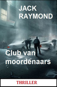 Title: Club van moordenaars: Thriller, Author: Jack Raymond