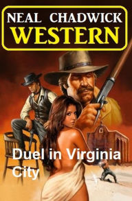 Title: Duel in Virginia City: Western, Author: Neal Chadwick