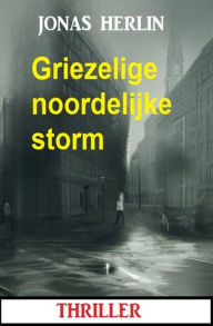 Title: Griezelige noordelijke storm: thriller, Author: Jonas Herlin