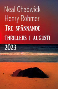 Title: Tre spännande thrillers i augusti 2023, Author: Neal Chadwick