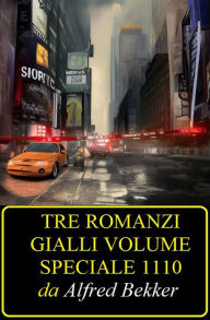 Title: Tre romanzi gialli volume speciale 1110, Author: Alfred Bekker