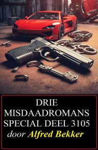Title: Drie misdaadromans special deel 3105, Author: Alfred Bekker