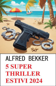 Title: 5 Super thriller estivi 2024, Author: Alfred Bekker