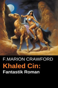 Title: Khaled Cin: Fantastik Roman, Author: F. Marion Crawford