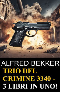 Title: Trio del crimine 3340 - 3 libri in uno!, Author: Alfred Bekker