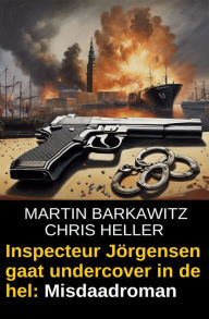 Title: Inspecteur Jörgensen gaat undercover in de hel: Misdaadroman, Author: Martin Barkawitz