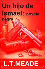 Title: Un hijo de Ismael: novela negra, Author: L. T. Meade