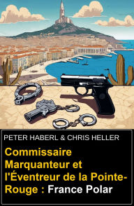 Title: Commissaire Marquanteur et l'Éventreur de la Pointe-Rouge : France Polar, Author: Peter Haberl