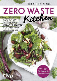 Title: Zero Waste Kitchen: Kochen statt wegwerfen - kreative Rezepte für Obst- und Gemüsereste, Author: Veronika Pichl