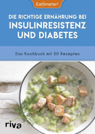 Title: Die richtige Ernährung bei Insulinresistenz und Diabetes: Das Kochbuch mit 50 Rezepten, Author: EatSmarter!